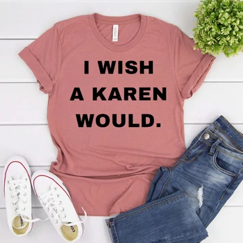 Norėčiau, kad Karen Būtų, T-marškinėliai, Unisex Black Gyvena Klausimas Marškinėliai Ne Šiandien Karen Socialinio Teisingumo Tee Moterims Atsitiktinis Viršūnes Camisas Mujer